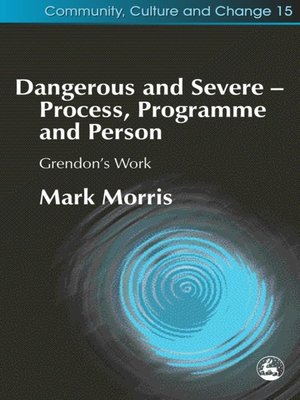 cover image of Dangerous and Severe--Process, Programme and Person